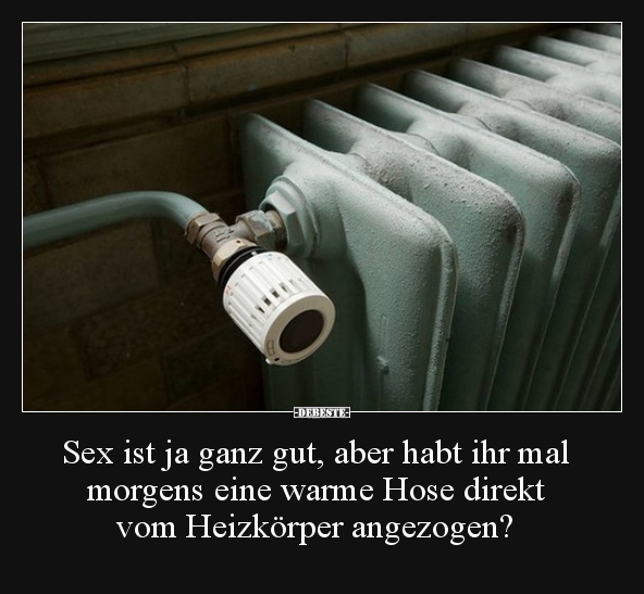 Sex ist ja ganz gut, aber habt ihr mal morgens eine warme.. - Lustige Bilder | DEBESTE.de