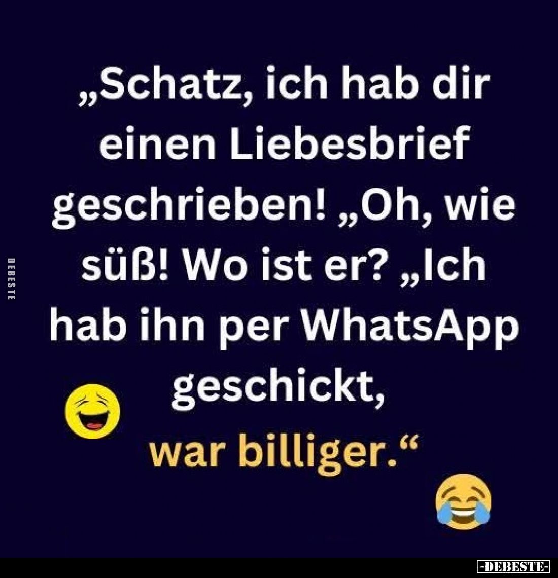 „Schatz, ich hab dir einen Liebesbrief geschrieben!" „Oh, wie süß! Wo ist er?" „Ich hab ihn per WhatsApp geschickt,...