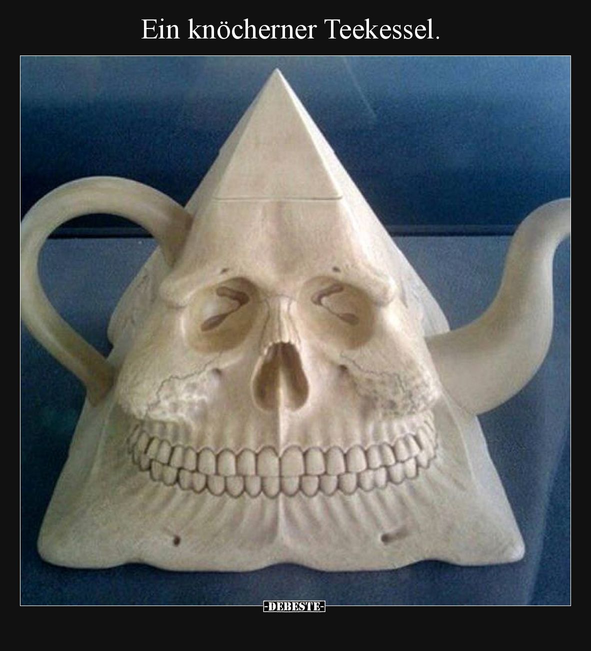 Ein knöcherner Teekessel