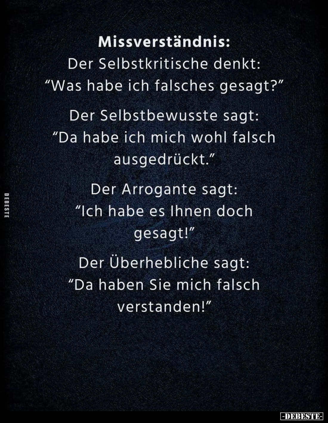 Missverständnis:
Der Selbstkritische denkt: "Was habe ich falsches gesagt?" -
Der Selbstbewusste sagt: "Da h...