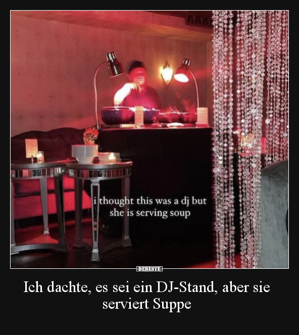 Ich dachte, es sei ein DJ-Stand, aber sie serviert Suppe.. - Lustige Bilder | DEBESTE.de