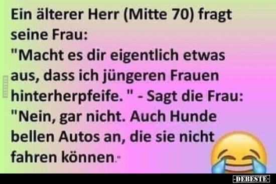 Ein älterer Herr (Mitte 70) fragt seine Frau..