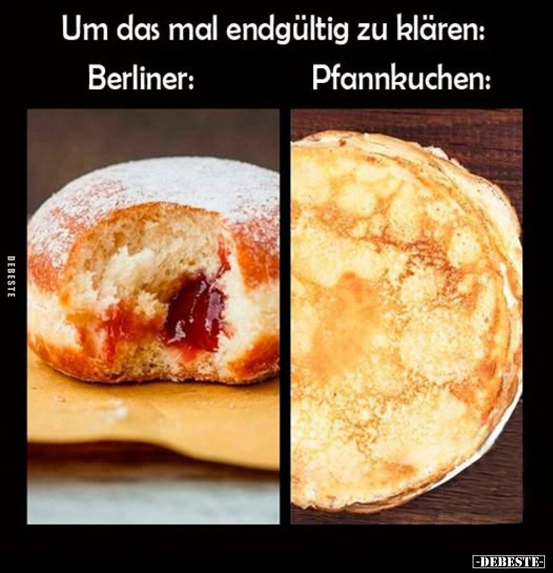 Um das mal endgültig zu klären:
Berliner: /
Pfannkuchen: