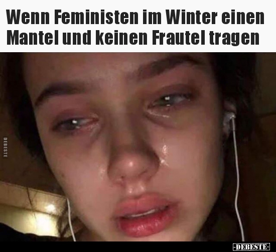 Wenn Feministen im Winter einen Mantel und keinen Frautel.. - Lustige Bilder | DEBESTE.de