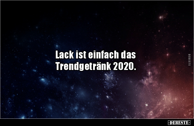Lack ist einfach das Trendgetränk 2020... - Lustige Bilder | DEBESTE.de