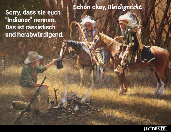 Sorry, dass sie euch "Indianer" nennen.. - Lustige Bilder | DEBESTE.de
