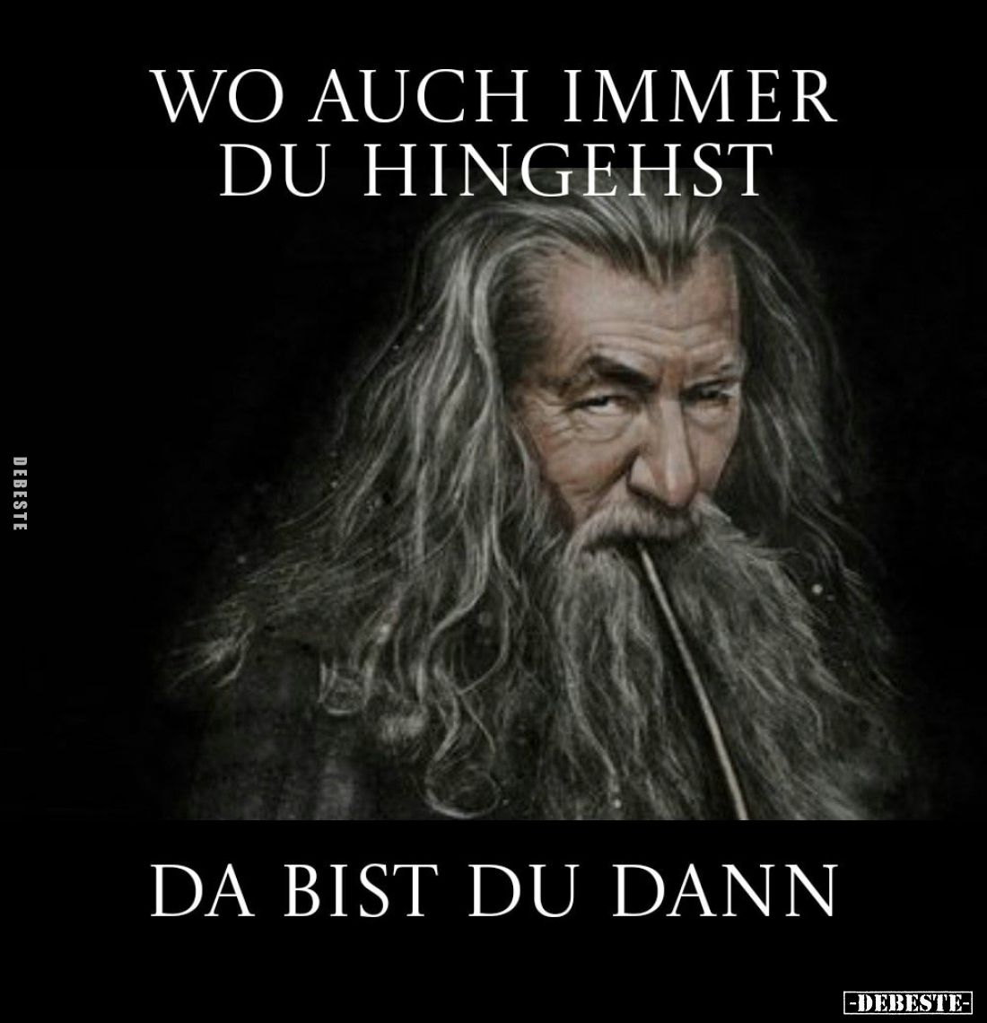 Wo auch immer du hingehst
da bist du dann.