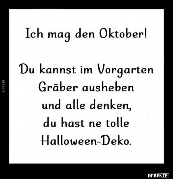 Ich mag den Oktober! Du kannst im Vorgarten Gräber ausheben.. - Lustige Bilder | DEBESTE.de