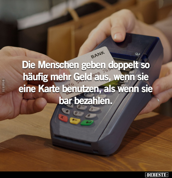 Die Menschen geben doppelt so 765 häufig mehr Geld aus.. - Lustige Bilder | DEBESTE.de