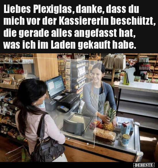 Liebes Plexiglas, danke, dass du mich vor der Kassiererin.. - Lustige Bilder | DEBESTE.de