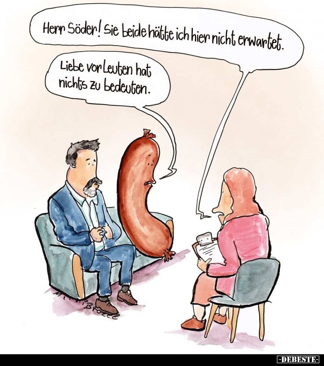 Herr Söder! Sie beide hätte ich hier nicht erwartet.
Liebe vor Leuten hat nichts zu bedeuten.