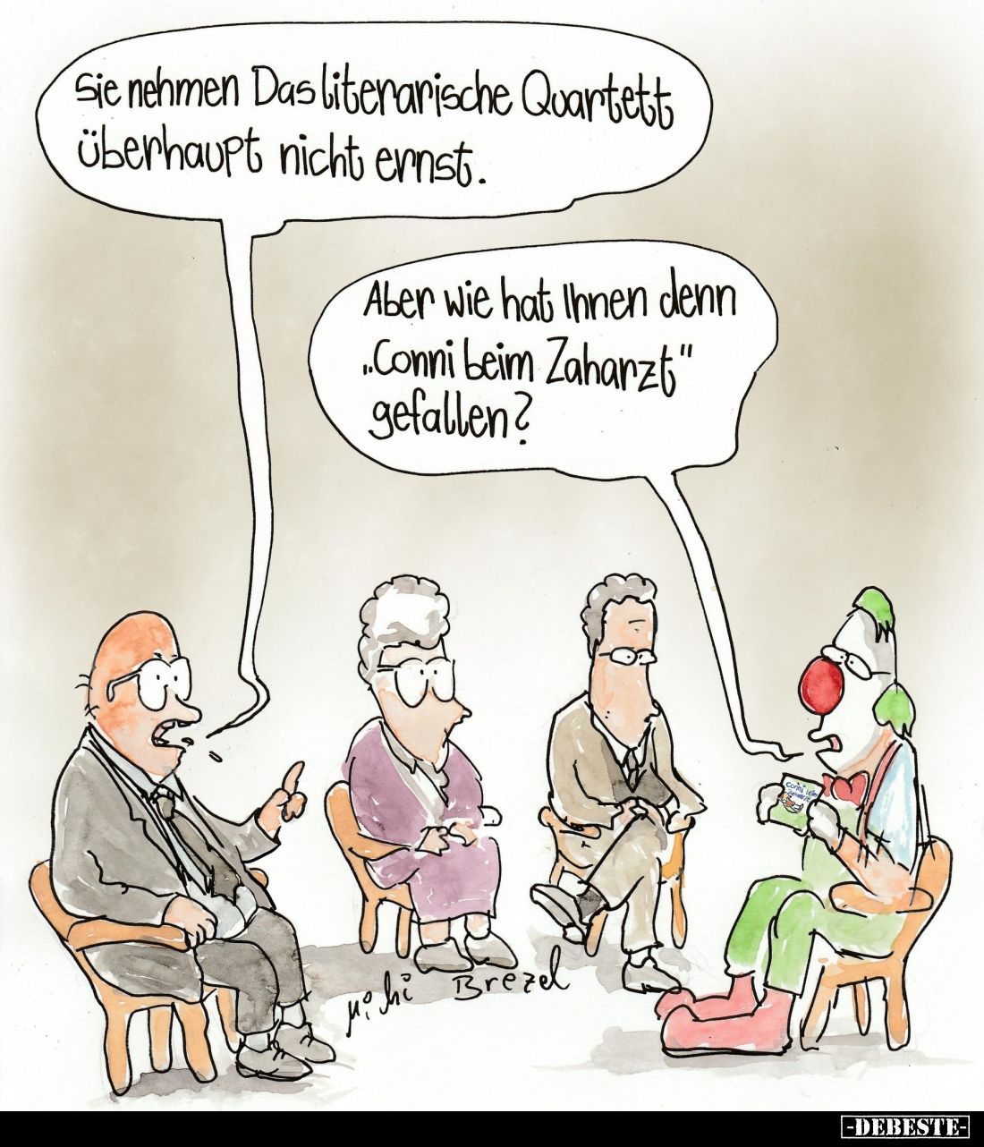 Sie nehmen Das literarische Quartett überhaupt nicht ernst.
- Aber wie hat Ihnen denn "Conni beim Zaharzt" gefalle...