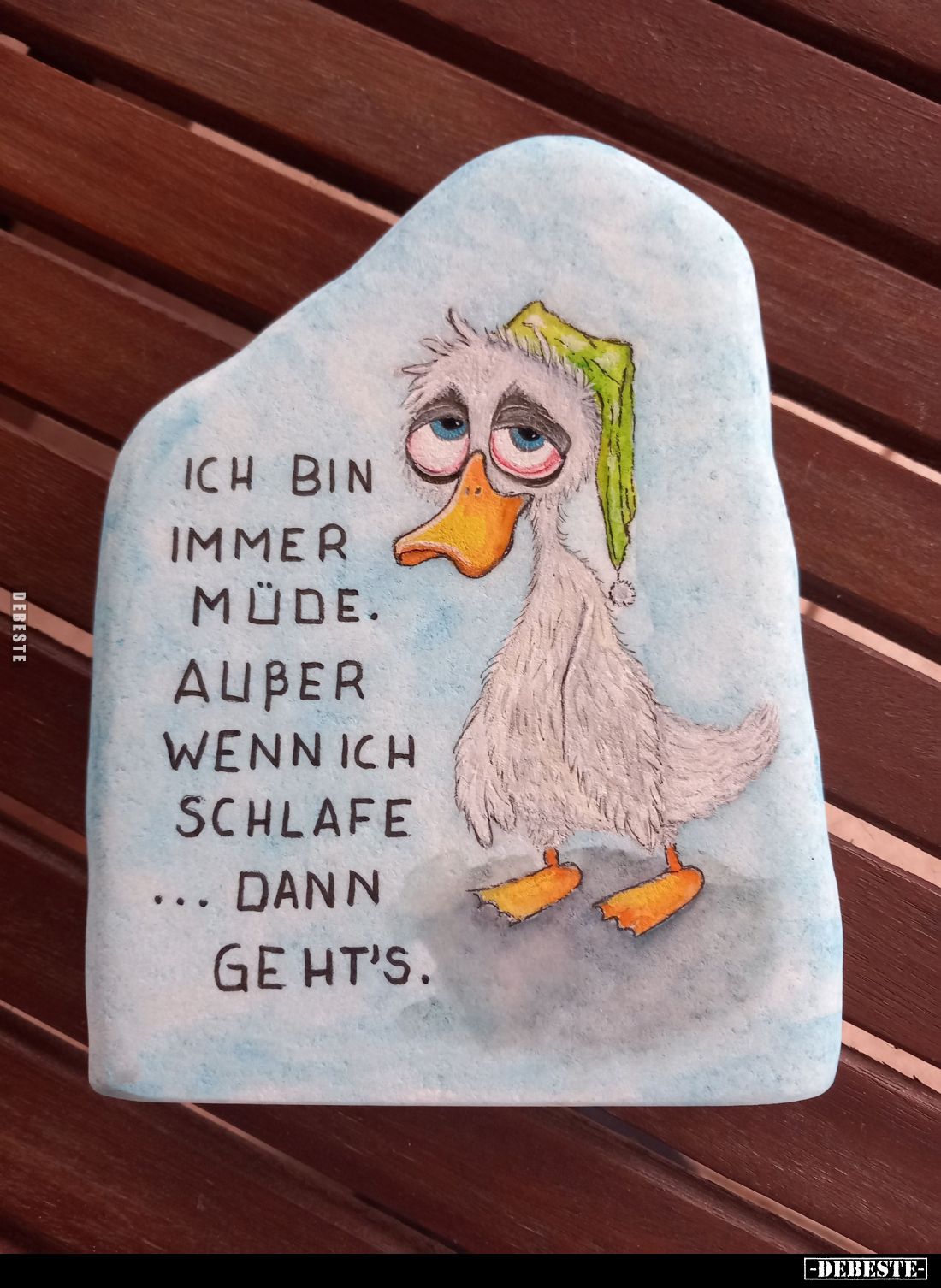 Ich bin immer müde. Außer wenn ich schlafe... Dann ge ht's.