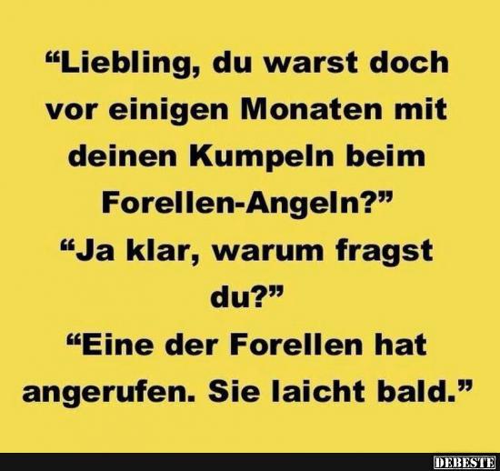Liebling, du warst doch vor einigen Monaten mit deinen Kumpeln..