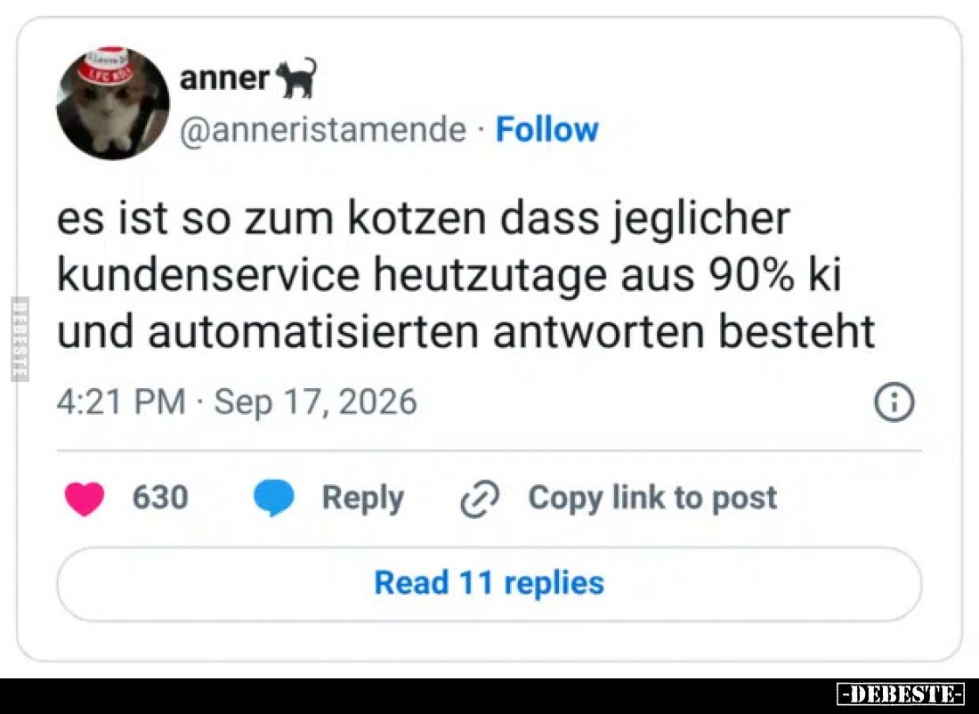 Es ist so zum Kotzen dass jeglicher
Kundenservice heutzutage aus 90% KI
und automatisierten Antworten besteht