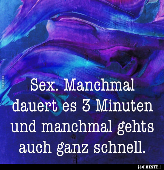 S*ex. Manchmal dauert es 3 Minuten.. - Lustige Bilder | DEBESTE.de