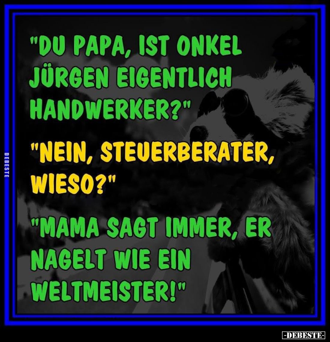 "Du Papa, ist Onkel Jürgen eigentlich Handwerker?"
-
"Nein, Steuerberater, wieso?"
-
"Mama sagt ...