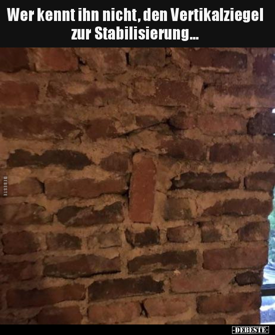 Wer kennt ihn nicht, den Vertikalziegel zur.. - Lustige Bilder | DEBESTE.de