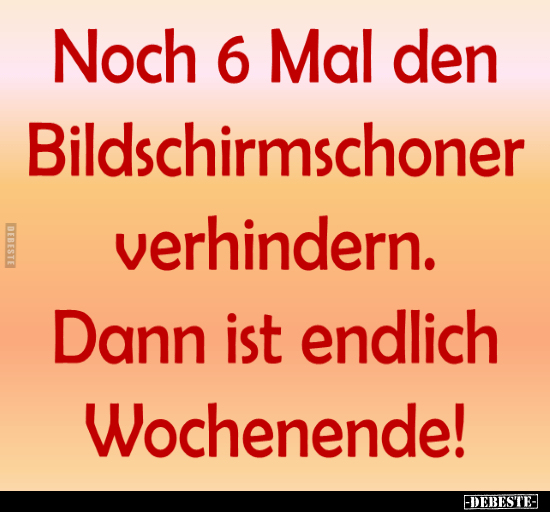 Noch 6 Mal den Bildschirmschoner verhindern...