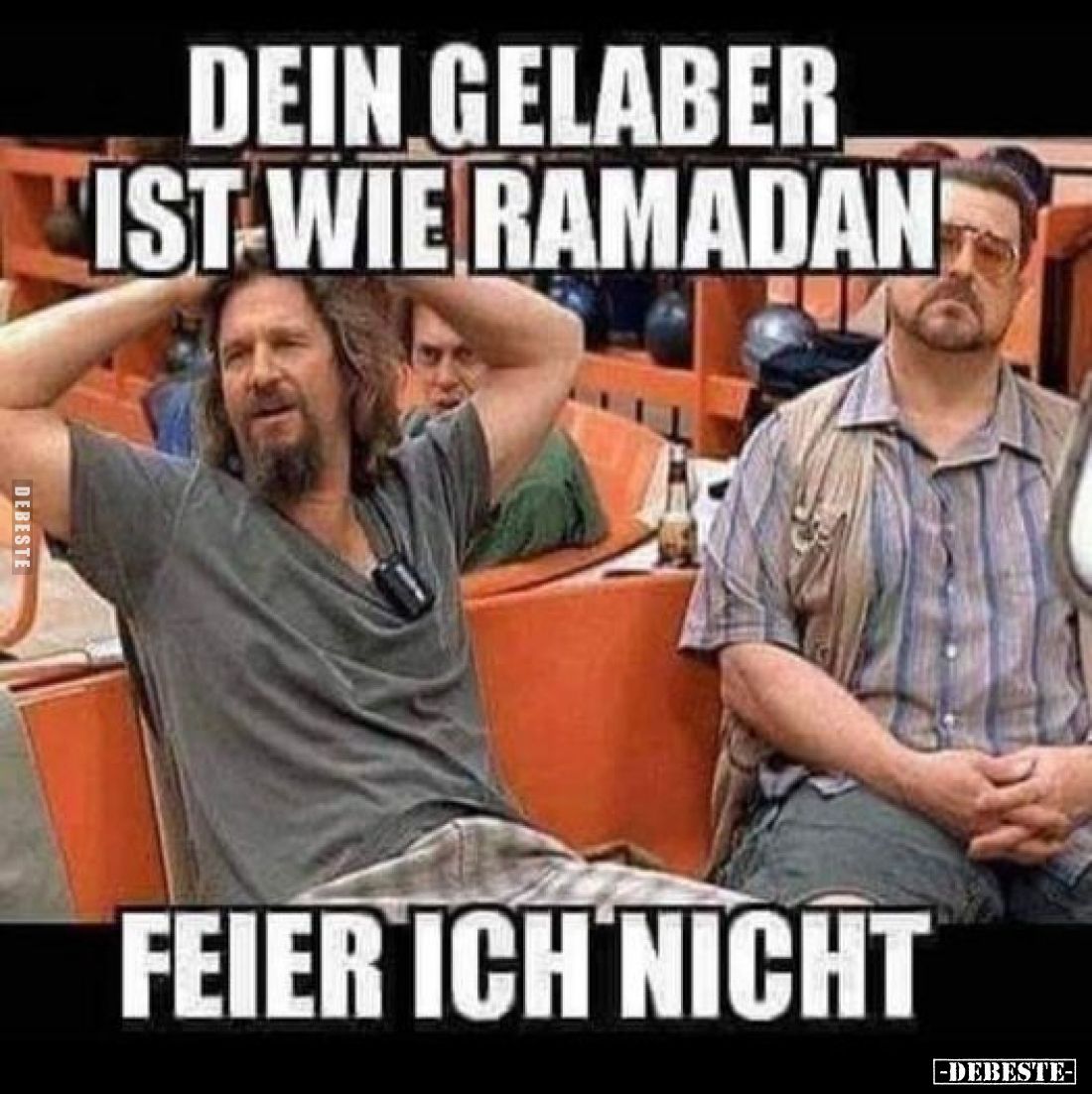 Dein Gelaber ist wie Ramadan.
Feier ich nicht.