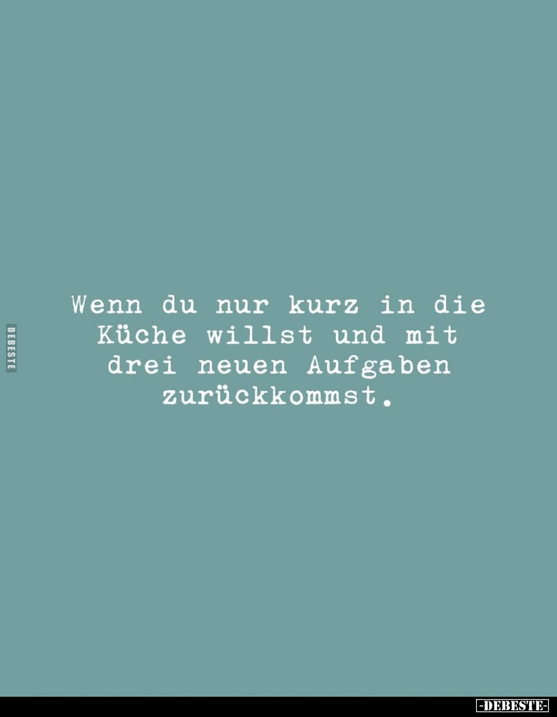 Wenn du nur kurz in die Küche willst und mit drei neuen Aufgaben zurückkommst.