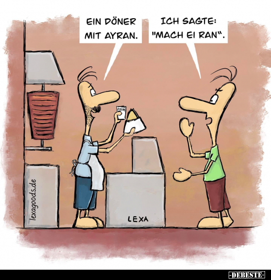 Ein Döner mit Ayran.
-
Ich sagte: "Mach Ei ran".