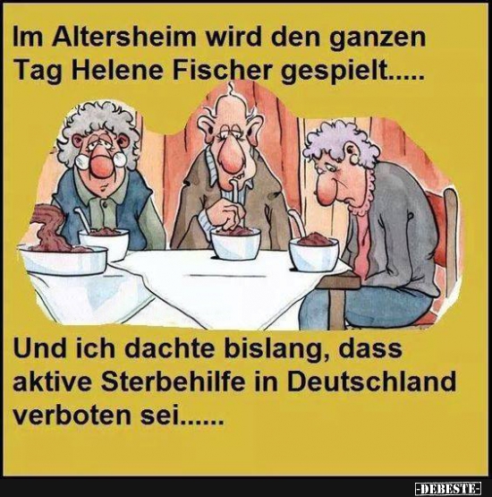 Im Altersheim wird den ganzen Tag Helene Fischer gespielt.. - Lustige Bilder | DEBESTE.de