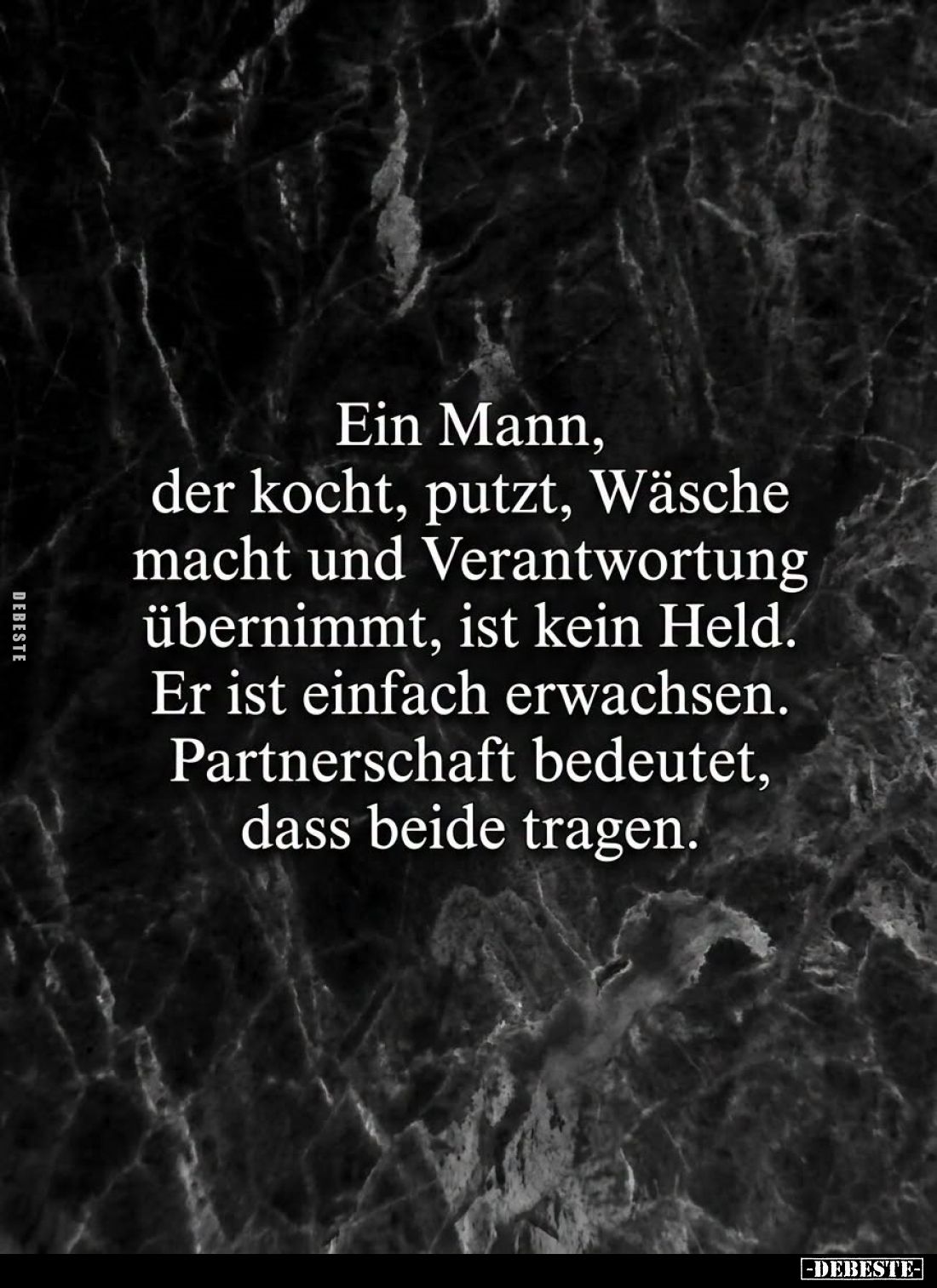 Ein Mann,
der kocht, putzt, Wäsche
macht und Verantwortung
übernimmt, ist kein Held.
Er ist einfach erwachsen.
Partnersc...