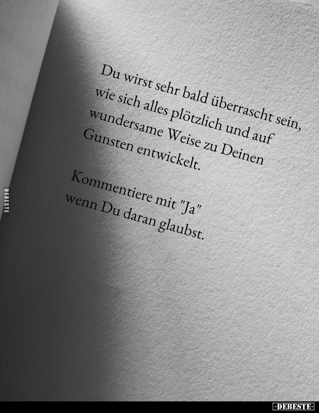 Du wirst sehr bald überrascht sein, wie sich alles plötzlich und auf wundersame Weise zu Deinen Gunsten entwickelt.
Kommenti...