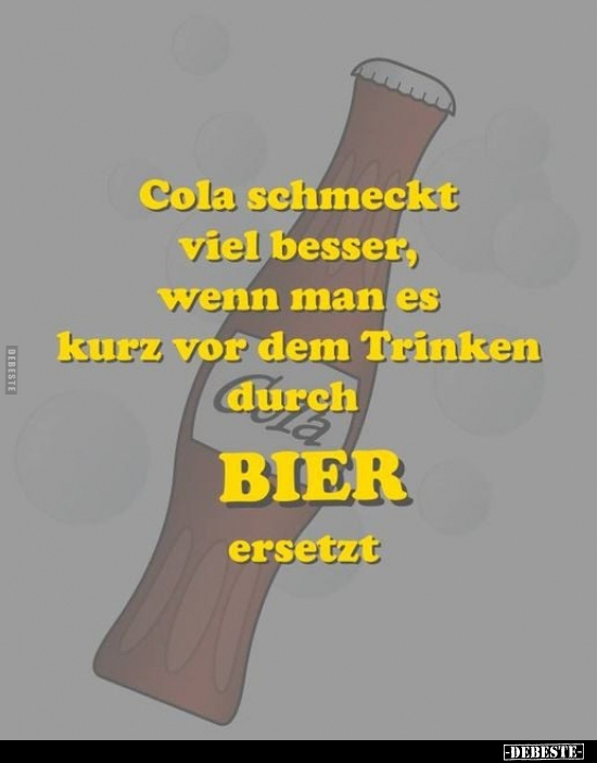 Cola schmeckt viel besser, wenn man es kurz vor dem Trinken.. - Lustige Bilder | DEBESTE.de