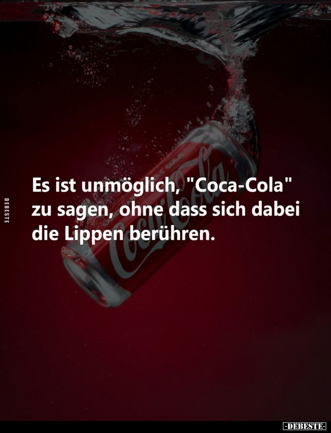 Es ist unmöglich, "Coca-Cola" zu sagen, ohne dass sich dabei die Lippen berühren.
