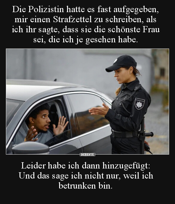 Die Polizistin hatte es fast aufgegeben, mir einen.. - Lustige Bilder | DEBESTE.de