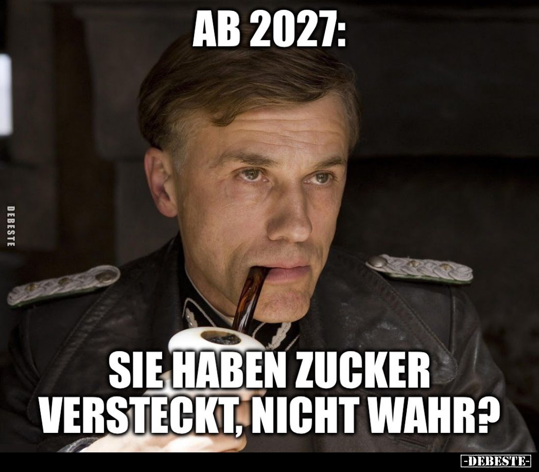 Ab 2027:
Sie haben Zucker versteckt, nicht wahr?