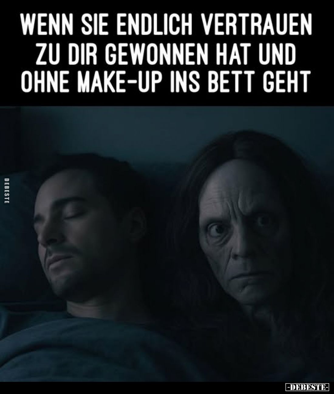 Wenn sie endlich vertrauen zu dir gewonnen hat und ohne Make-Up ins Bett geht.