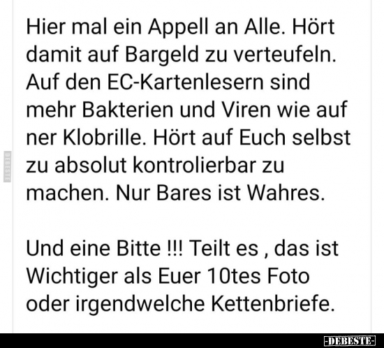 Hier mal ein Appell an Alle. Hört damit auf Bargeld zu..