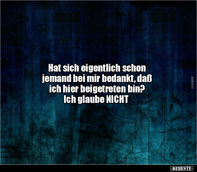 Hat sich eigentlich schon 
jemand bei mir bedankt, daß 
ich hier beigetreten bin?
 Ich glaube NICHT