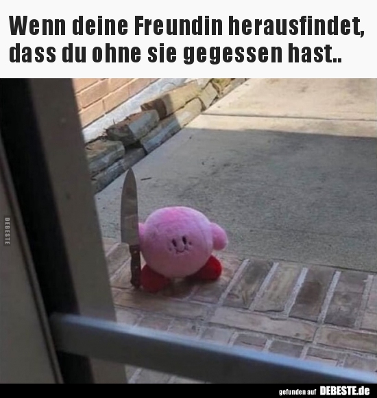 Wenn deine Freundin herausfindet, dass du ohne sie..