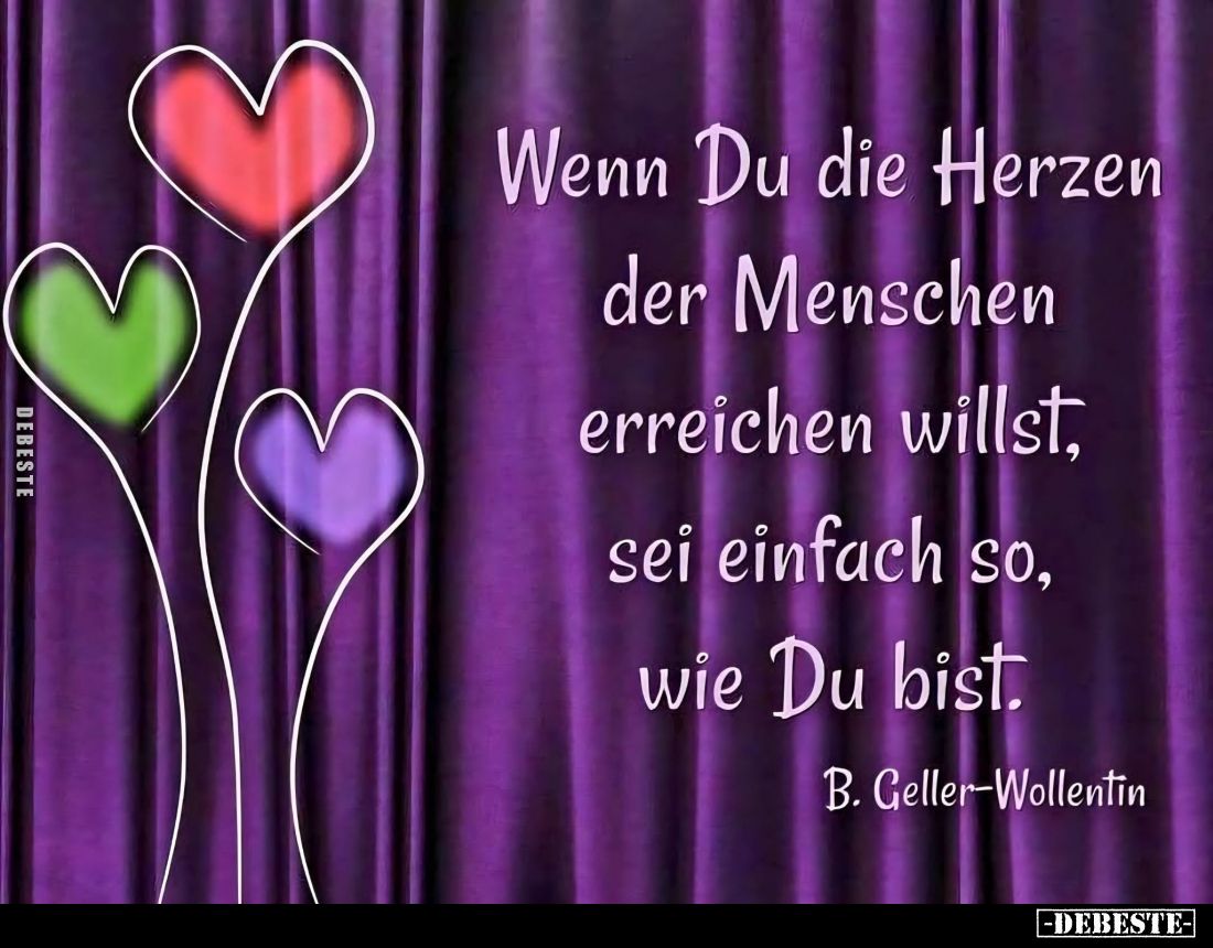 Wenn Du die Herzen der Menschen erreichen willst, sei einfach so, wie Du bist.