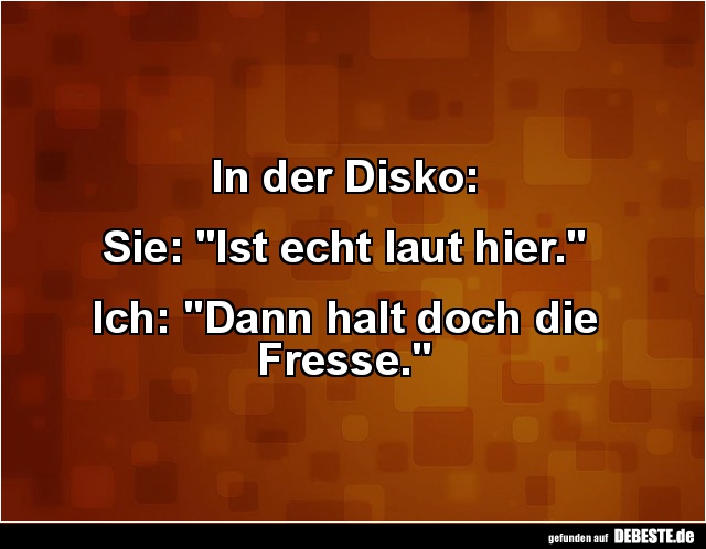 In der Disko: Sie: "Ist echt laut hier." - Lustige Bilder | DEBESTE.de