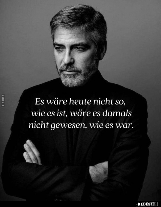 Es wäre heute nicht so, wie es ist, wäre es damals nicht.. - Lustige Bilder | DEBESTE.de