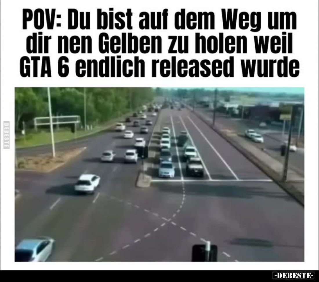 POV: Du bist auf dem Weg um dir nen Gelben zu holen weil GTA 6 endlich released wurde.