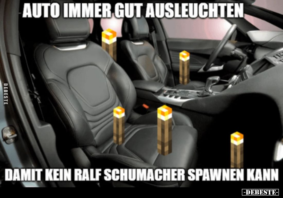 Auto immer gut ausleuchten 
damit kein Ralf Schumacher spawnen kann.