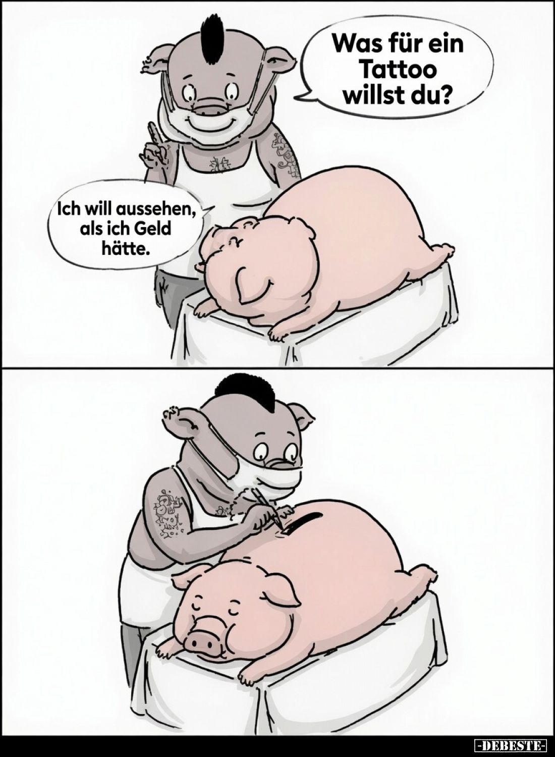 Was für ein Tattoo willst du?
– Ich will aussehen, als ob ich Geld hätte.