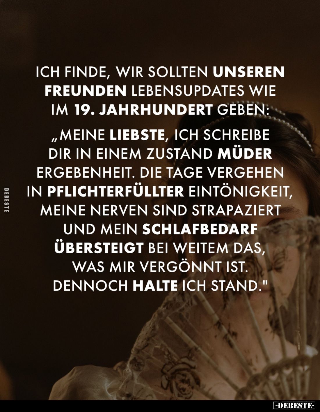 Ich finde, wir sollten unseren Freunden Lebensupdates wie im 19. Jahrhundert geben:
"Meine liebste, ich schreibe dir in...