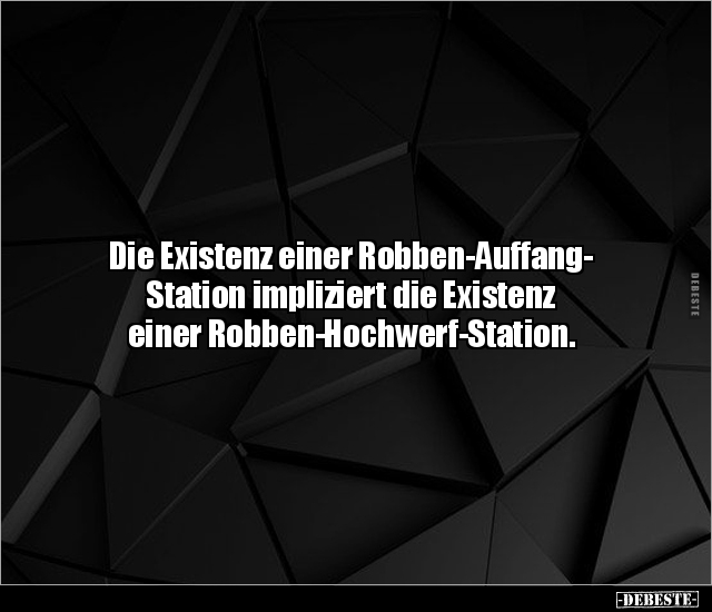 Die Existenz einer Robben-Auffang- Station impliziert die.. - Lustige Bilder | DEBESTE.de