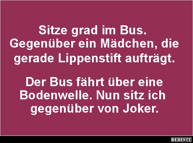 Sitze grad im Bus. Gegenüber ein Mädchen.. - Lustige Bilder | DEBESTE.de