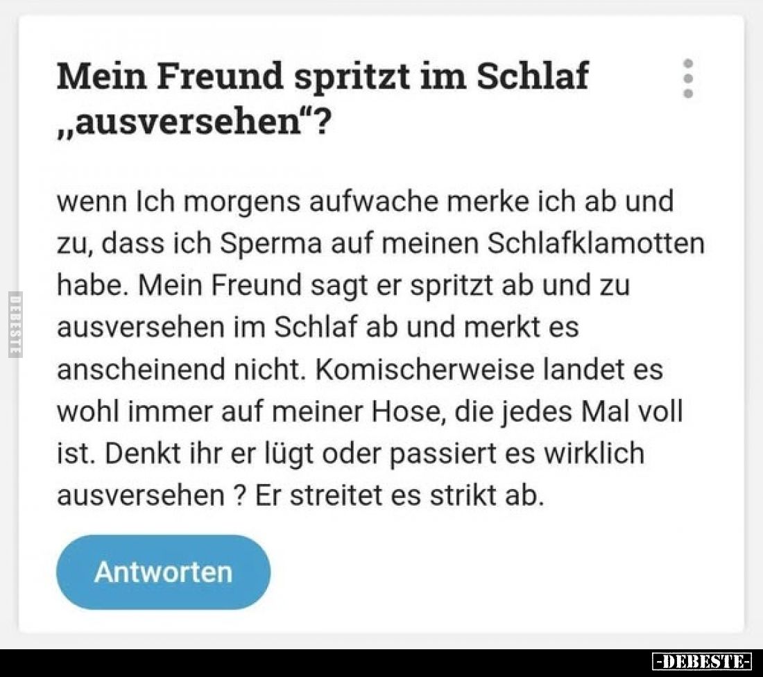 Mein Freund spritzt im Schlaf "ausversehen"?

Wenn Ich morgens aufwache merke ich ab und zu, dass ich Sperma auf ...