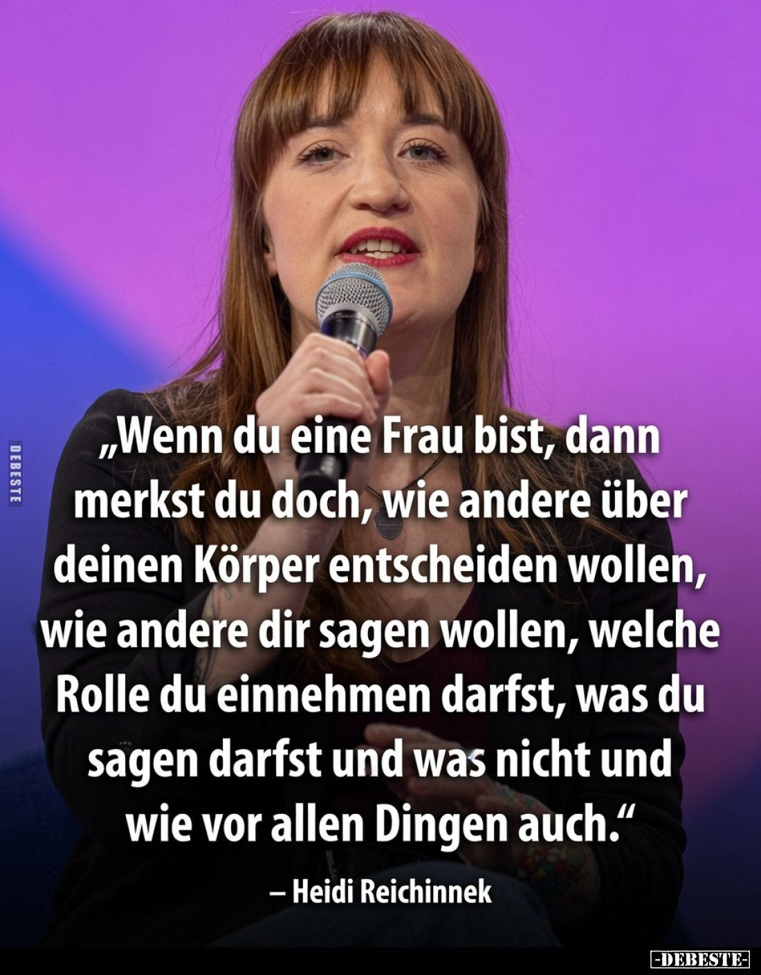 „Wenn du eine Frau bist, dann merkst du doch, wie andere über deinen Körper entscheiden wollen, wie andere dir sagen wollen, ...