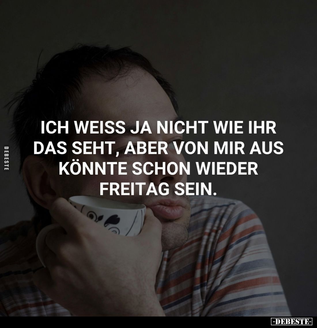 Ich weiß ja nicht wie ihr das seht, aber von mir aus könnte schon wieder Freitag sein.