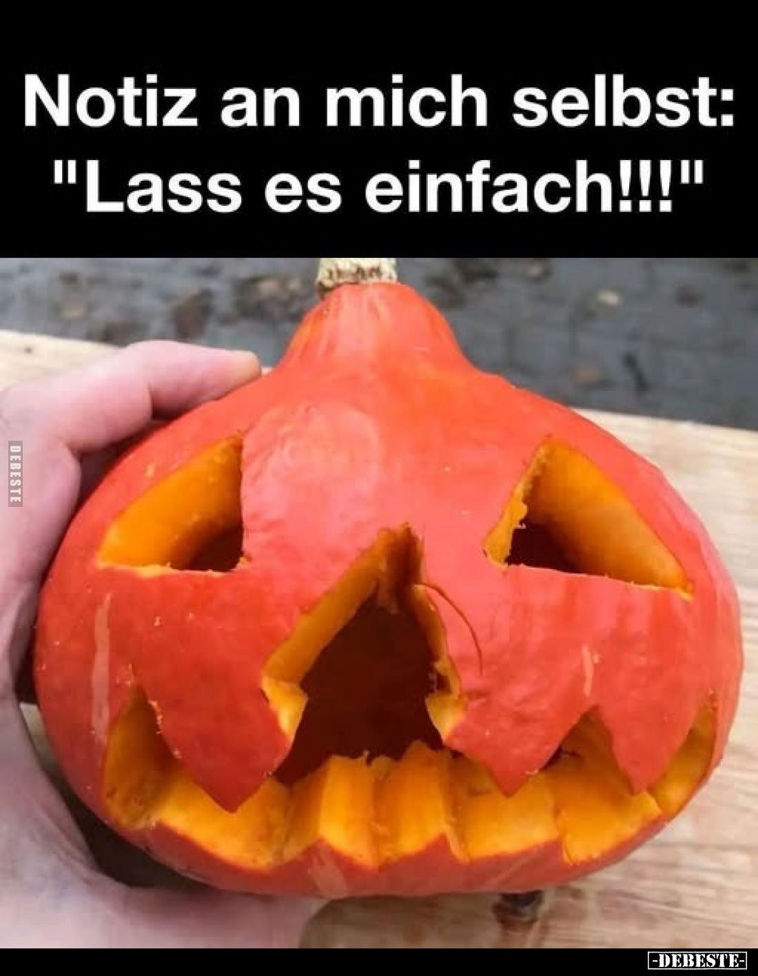 Notiz an mich selbst:
"Lass es einfach!!!"